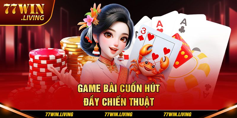 Game Bài cuốn hút đầy chiến thuật